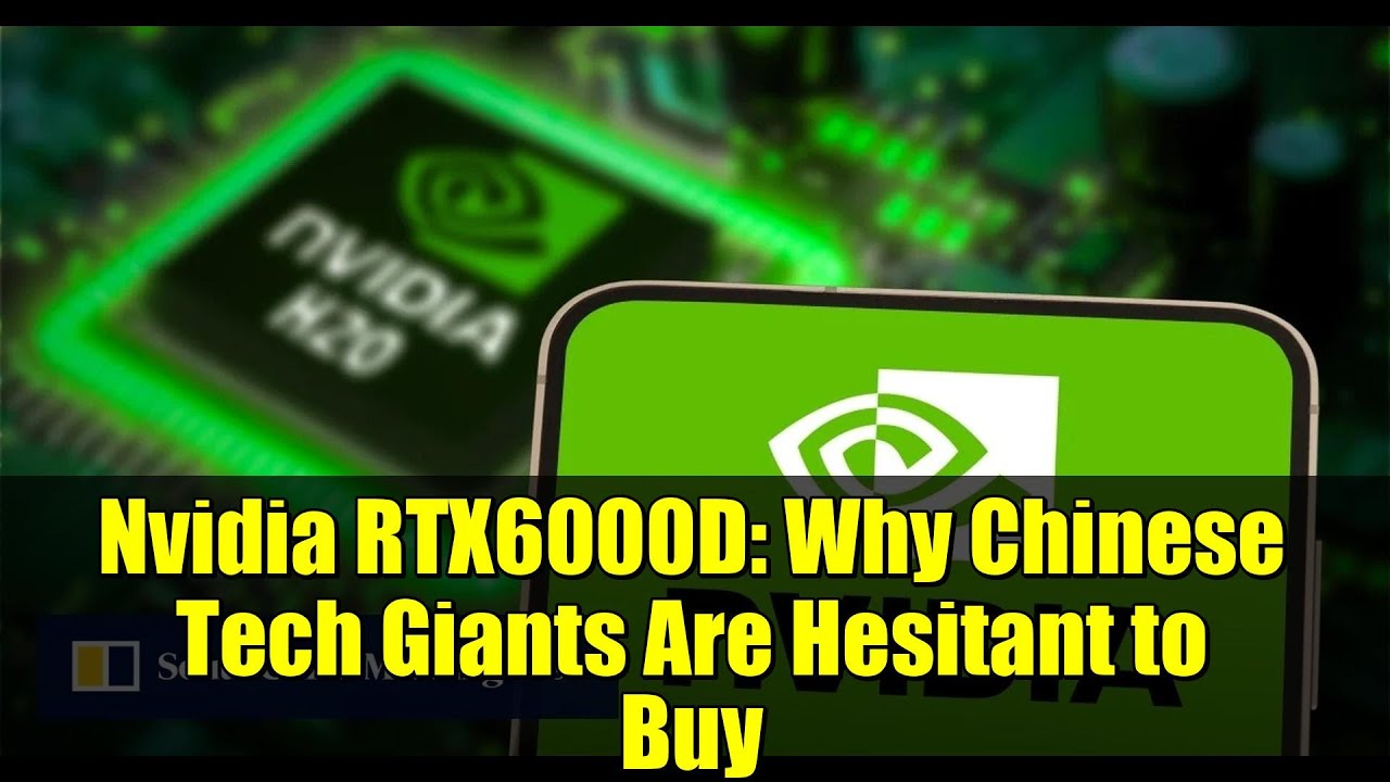 Nvidia RTX6000D: Why Chinese Tech Giants Are Hesitant to Buy | AI Chip Demand Explained