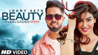 Beauty Overloaded (Full Song) Johny Seth Ft Kangana Sharma | Latest Punjabi Songs 2019