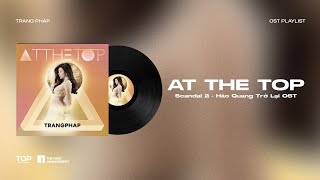 TRANG PHÁP | AT THE TOP | Scandal 2 - Hào Quang Trở Lại OST (Lyric Video)