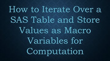How to Iterate Over a SAS Table and Store Values as Macro Variables for Computation