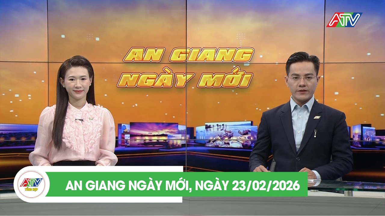 AN GIANG NGÀY MỚI, NGÀY 23/2/2026 | ATV TỔNG HỢP