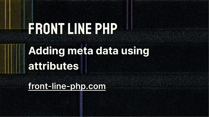 02. Adding Meta Data Using Attributes - Front Line PHP