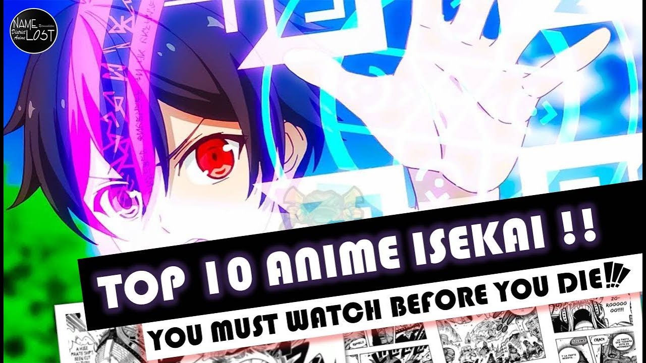 TOP 10 ANIME ISEKAI YOU MUST WATCH BEFORE YOU DIE!! - YouTube