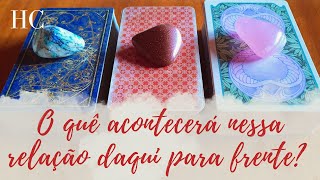 O QUÊ ACONTECERÁ NESSA RELAÇÃO DAQUI PARA FRENTE? - HC Tarot