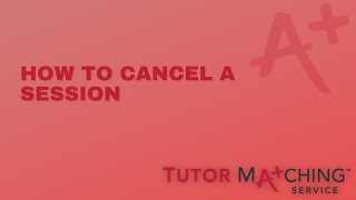Tutor Matching Service: How To Cancel A Session