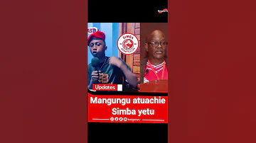 MANGUNGU ATUACHIE SIMBA YETU SHABIKI AWAKA Simbasc Simbatv Nguvumoja Simbanayanga Simmba 