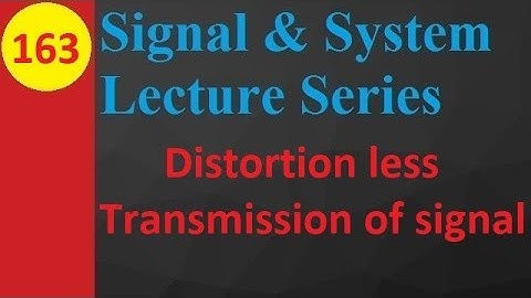Distortion Less Transmission of Signals: Magnitude Response and Phase Response
