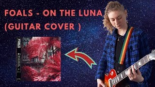 Foals -  On The Luna  (Guitar Cover )