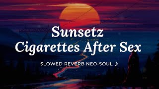 Sunsetz [Slowed  + Reverb] Cigarettes After Sex | Slowed Reverb Neo-Soul ♪ Resimi
