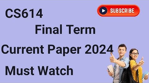 CS614 Current Final Term Papers 2024 | cs614 current final term papers 2024