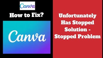 How to Fix Canva app Unfortunately Has Stopped Solution - Stopped Problem in Android & iOS Phones