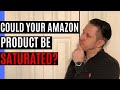 Is your Amazon FBA Product SATURATED? Watch this for how to FIX it!