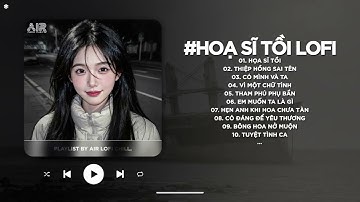 Họa Sĩ Tồi Lofi - Rồi Anh Cũng Vẽ Được Tất Cả Nhưng Lại Không Vẽ Được Hạnh Phúc - Nhạc Chill 2025