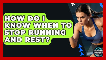 How Do I Know When To Stop Running And Rest? - Running Beyond Limits