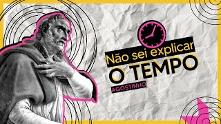 Pensar e explicar o tempo em AGOSTINHO Explicando a frase