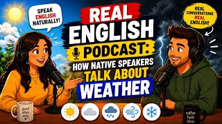 Real English Podcast: How Native Speakers Talk About Weather | Ep 02