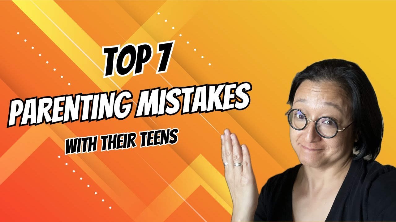 7 Mistakes Parents Make With Teens! YouTube
