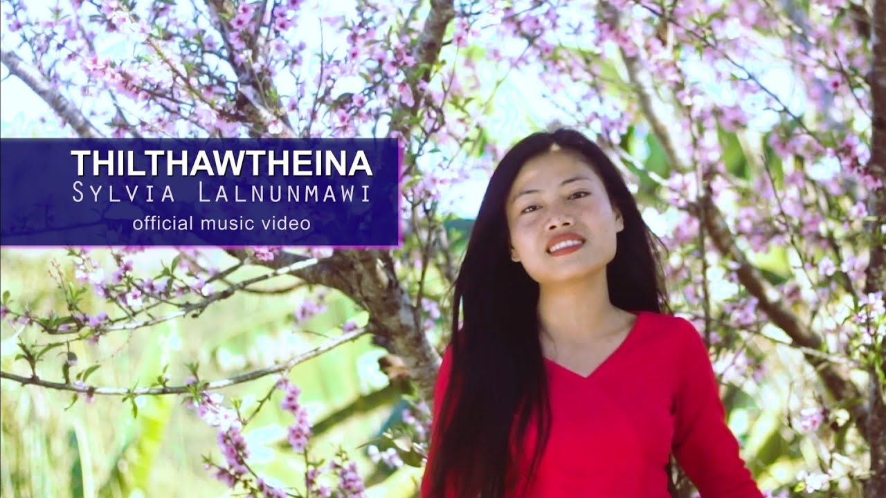 Sylvia Lalnunmawi   Thilthawtheina  Official music video