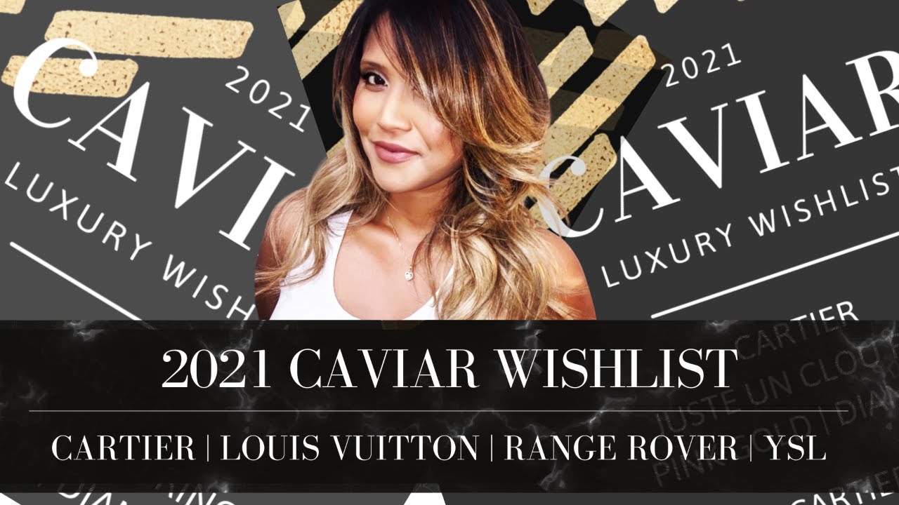 2021 CAVIAR WISHLIST  CARTIER + LOUIS VUITTON + RANGE ROVER + YSL