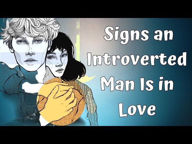 9 Tell Tale Signs an Introverted Man Is in Love