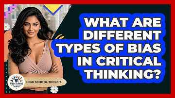 What Are Different Types Of Bias In Critical Thinking? - High School Toolkit