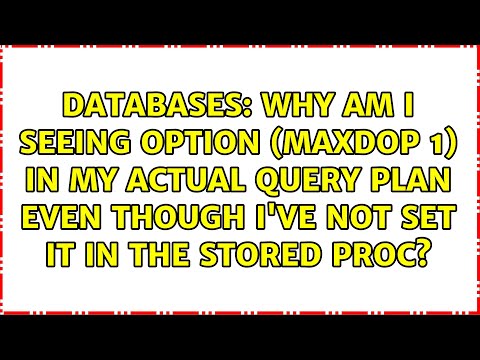 Why am I seeing OPTION (MAXDOP 1) in my Actual query plan even though I've not set it in the...