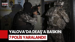 Yalovada Deaşa Yönelik Çatışma 7 Polis Yaralandı, Olayın Detayları