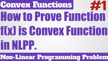 3. How to Prove Function f(x) is Convex Function in NLPP - Most Important Problem - Complete Concept