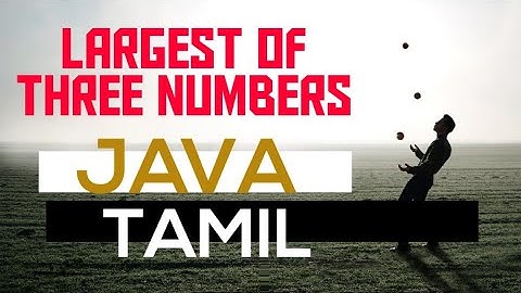 Largest of three numbers | java | class and object | Tamil