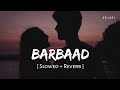 Barbaad Slowed Reverb Jubin Nautiyal Saiyaara SR Lofi