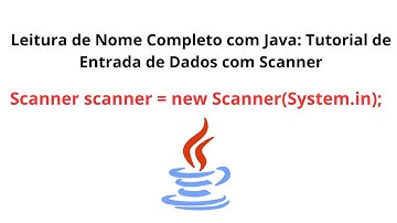 Leitura de Nome Completo com Java: Tutorial de Entrada de Dados com Scanner