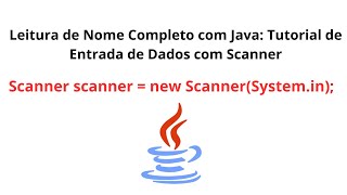 Leitura de Nome Completo com Java: Tutorial de Entrada de Dados com Scanner