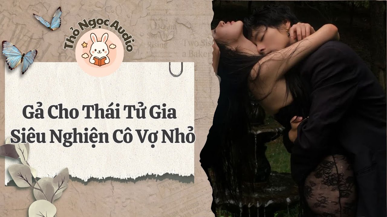 [Truyện Hay Audio] | Gả Cho Thái Tử Gia Siêu Nghiện Cô Vợ Nhỏ | Thỏ Ngọc Audio