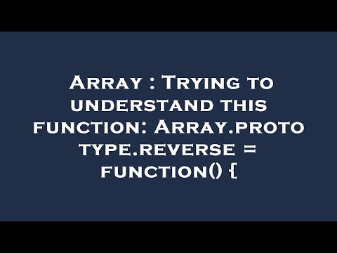Array : Trying to understand this function: Array.prototype.reverse = function() {