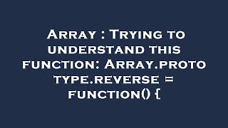Array : Trying to understand this function: Array.prototype.reverse = function() {