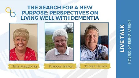 The Search For a New Purpose: Perspectives on Living Well With Dementia | LiveTalk | Being Patient