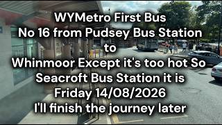 WYMetro First Bus No 16 from Pudsey to Whinmoor Friday 14082026