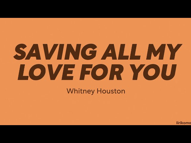 Whitney Houston — Saving All My Love For You (LYRICS) class=