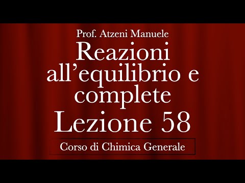 Chimica Generale (Reazioni all&rsquo;equilibrio e reazioni complete) L58