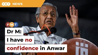 Dr M says he lacks confidence in Anwar’s leadership