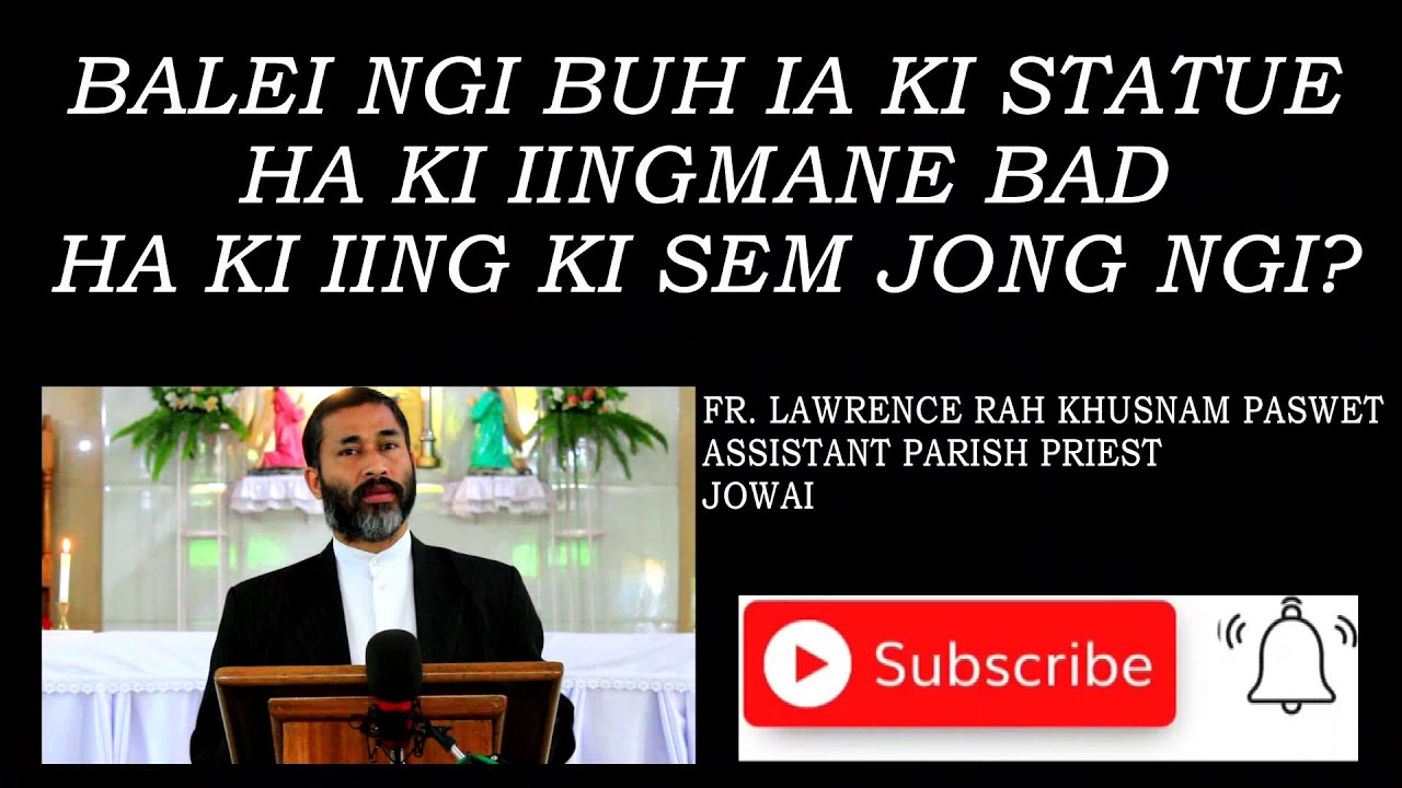 BALEI NGI BUH IA KI STATUE HA KI IINGMANE & HA KI IING JONG NGI |FR. LAWRENCE RAH KHUSNAM PASWET