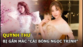 Quỳnh Thư: Chân dài bị gắn mác “cái bóng Ngọc Trinh”, 5 lần 7 lượt dính nghi án “tiểu tam”