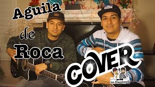 Video thumbnail of "Aguila de roca COVER 🎤 - Los ChavalonesS"