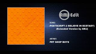 Pet Shop Boys - Postscript (I Believe In Ecstasy)  (Extended Version by AMJ)