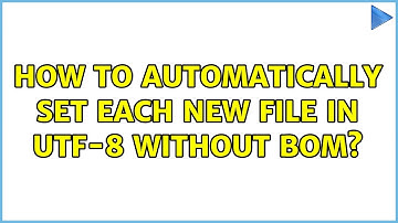 How to automatically set each new file in utf-8 without BOM?
