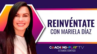 #COACHINGPLAYCONTIGO   ¡Reinvéntate! - Mariela Díaz