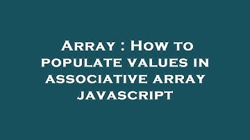 Array : How to populate values in associative array javascript