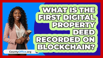 What Is The First Digital Property Deed Recorded On Blockchain? - CountyOffice.org
