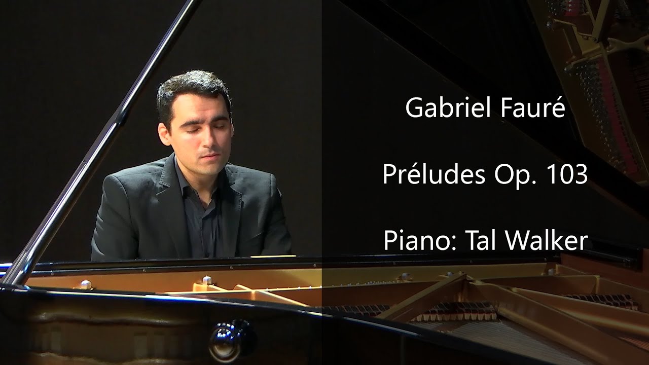 Tal Walker plays Fauré - Préludes Op. 103