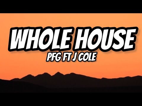 PFG FT J.COLE - Whole House (lyrics)